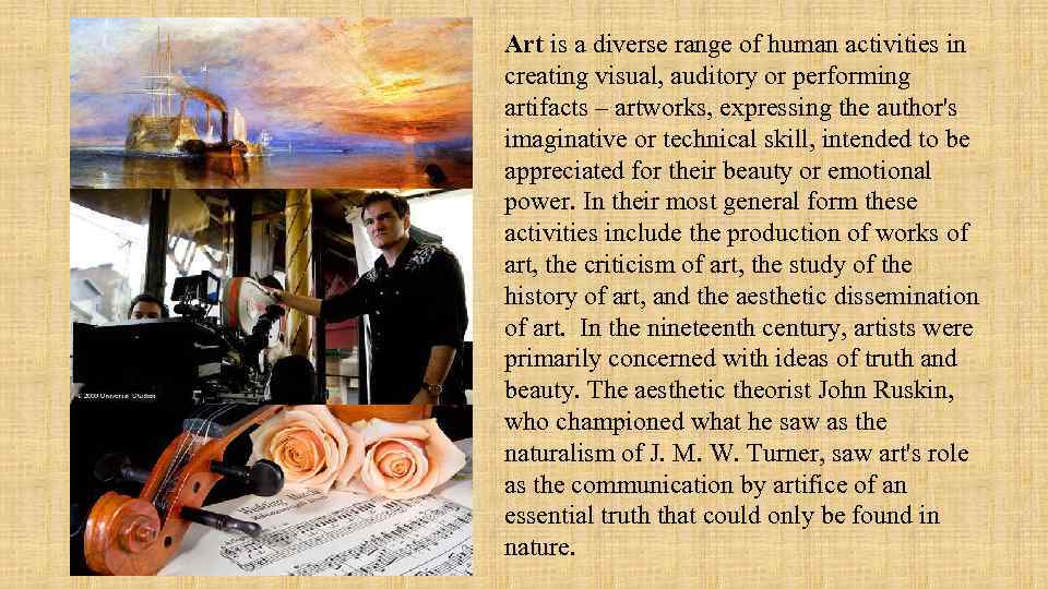 Art is a diverse range of human activities in creating visual, auditory or performing