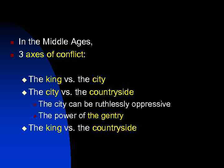 n n In the Middle Ages, 3 axes of conflict: u The king vs.