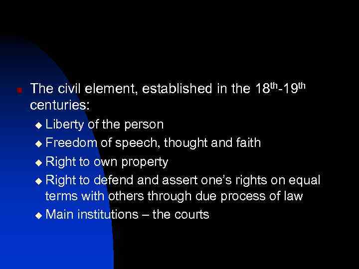 n The civil element, established in the 18 th-19 th centuries: Liberty of the