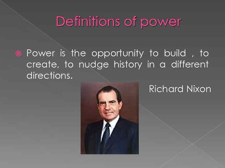 Definitions of power Power is the opportunity to build , to create, to nudge