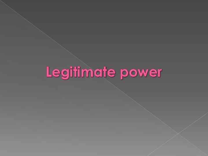 Legitimate power 