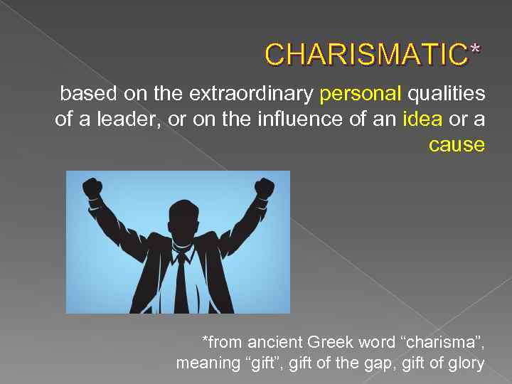 CHARISMATIC* based on the extraordinary personal qualities of a leader, or on the influence