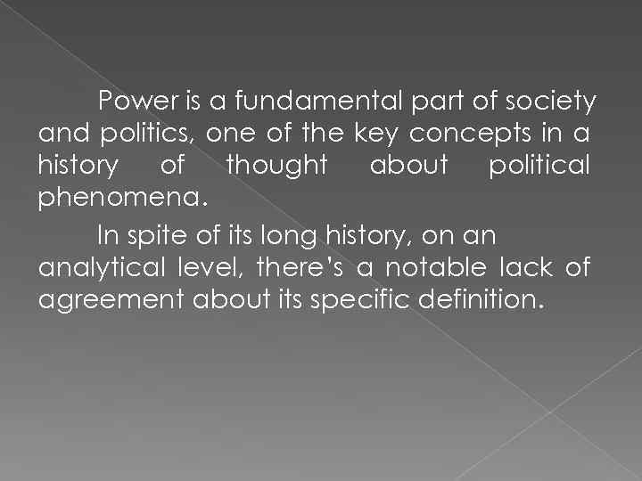 Power is a fundamental part of society and politics, one of the key concepts