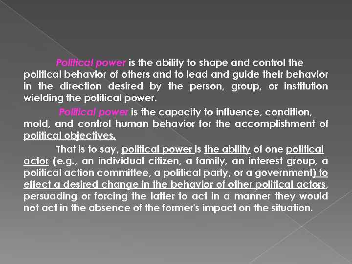Political power is the ability to shape and control the political behavior of others