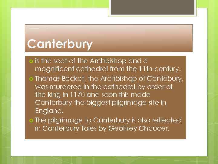 Canterbury is the seat of the Archbishop and a magnificent cathedral from the 11