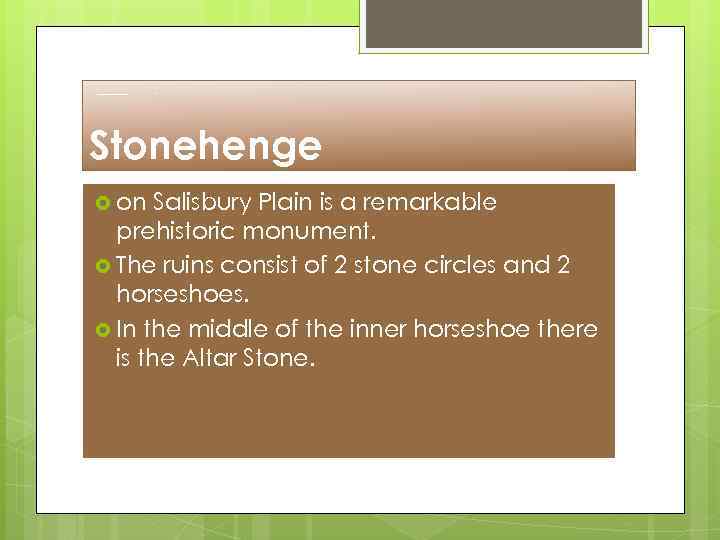 Stonehenge on Salisbury Plain is a remarkable prehistoric monument. The ruins consist of 2