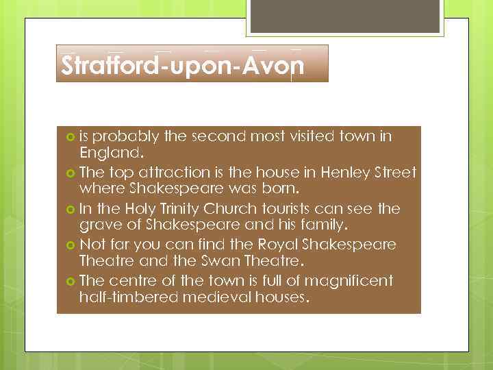 Stratford-upon-Avon is probably the second most visited town in England. The top attraction is