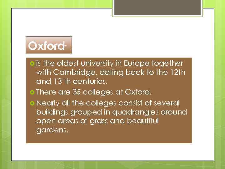 Oxford is the oldest university in Europe together with Cambridge, dating back to the