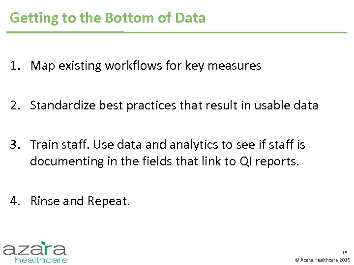 Getting to the Bottom of Data 1. Map existing workflows for key measures 2.