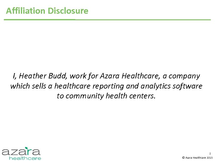 Affiliation Disclosure I, Heather Budd, work for Azara Healthcare, a company which sells a