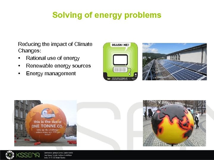 Solving of energy problems Reducing the impact of Climate Changes: • Rational use of