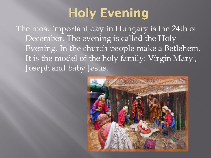 Holy Evening The most important day in Hungary is the 24 th of December.