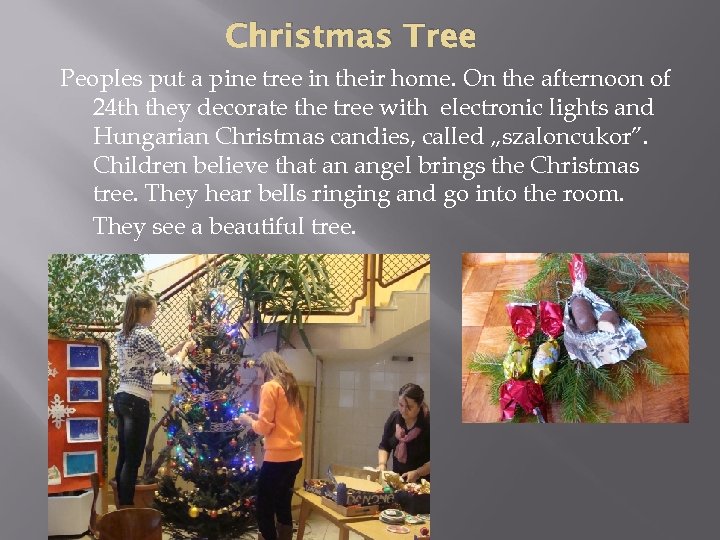Christmas Tree Peoples put a pine tree in their home. On the afternoon of