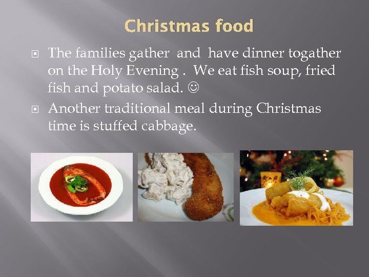 Christmas food The families gather and have dinner togather on the Holy Evening. We