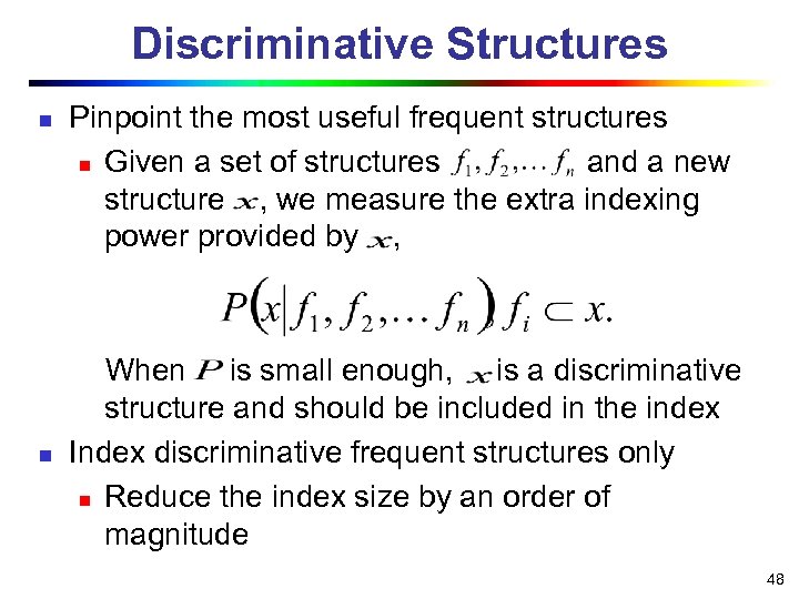 Discriminative Structures n n Pinpoint the most useful frequent structures n Given a set