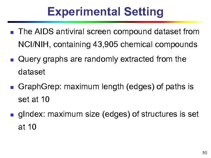 Experimental Setting n The AIDS antiviral screen compound dataset from NCI/NIH, containing 43, 905