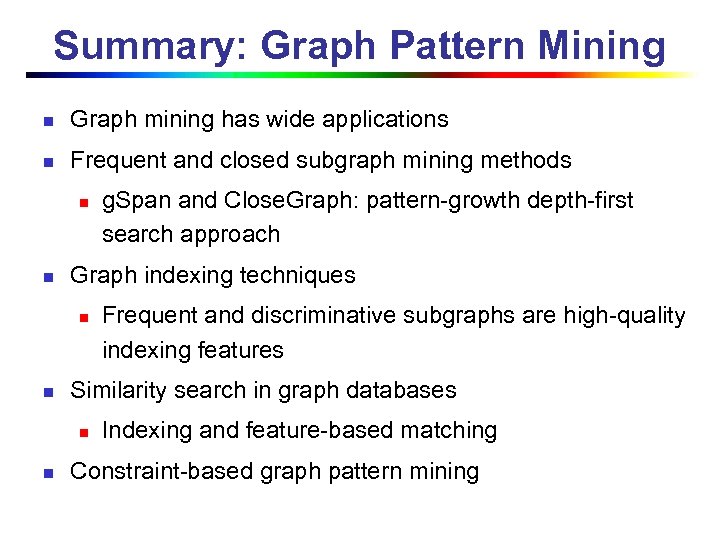 Summary: Graph Pattern Mining n Graph mining has wide applications n Frequent and closed
