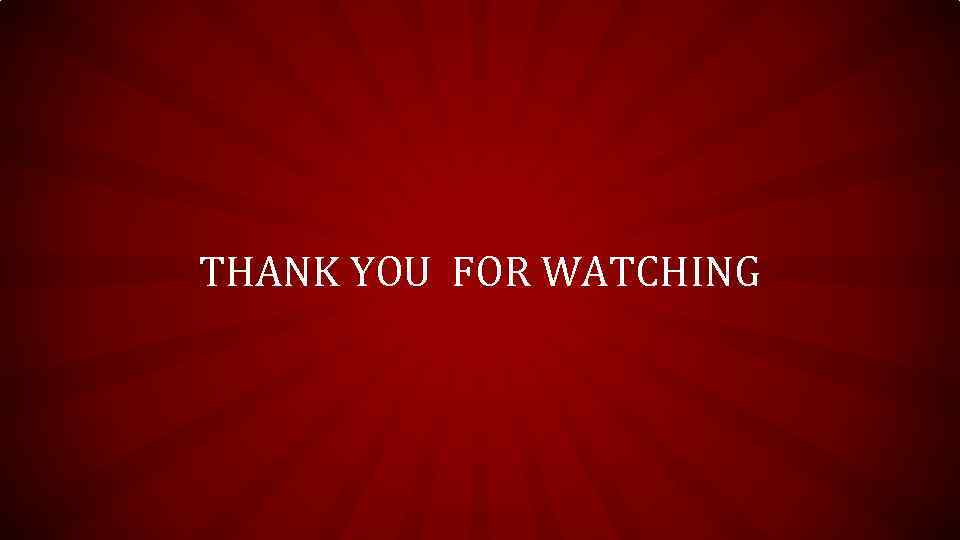 THANK YOU FOR WATCHING 