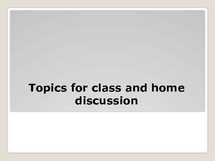 Topics for class and home discussion 