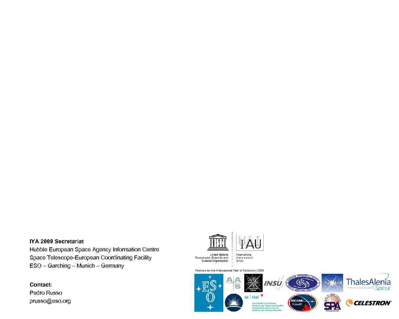 IYA 2009 Secretariat Hubble European Space Agency Information Centre Space Telescope-European Coordinating Facility ESO