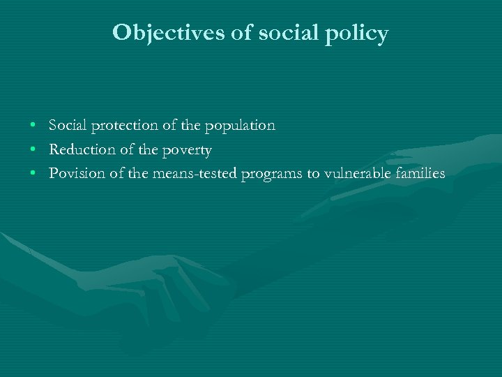 Objectives of social policy • • • Social protection of the population Reduction of