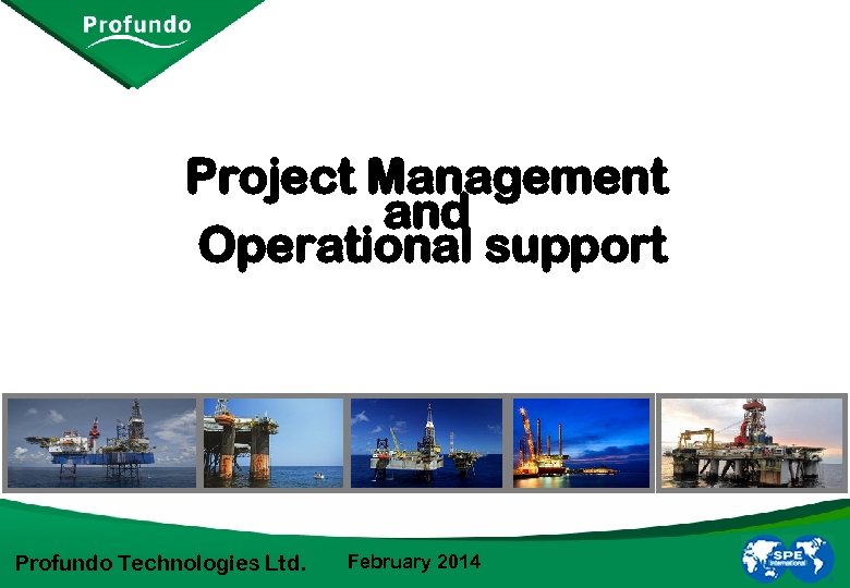 Project Management and Operational support Profundo Technologies Ltd. February 2014 