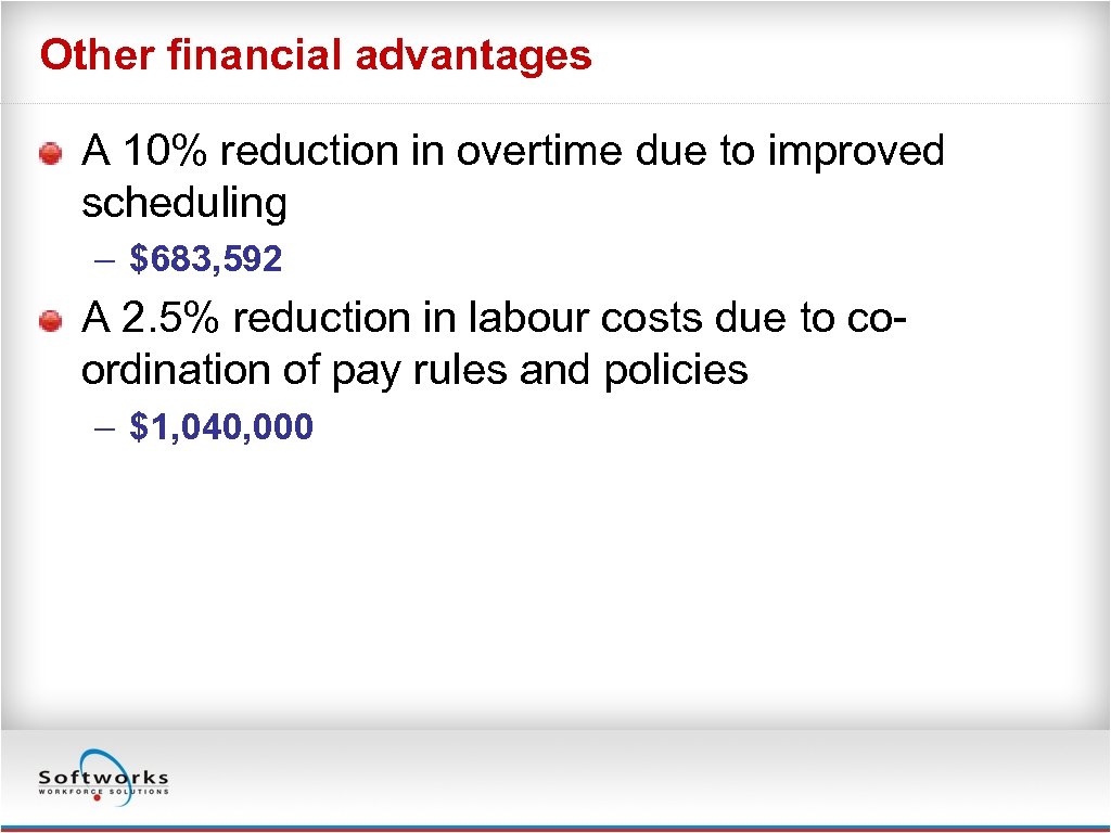 Other financial advantages A 10% reduction in overtime due to improved scheduling – $683,