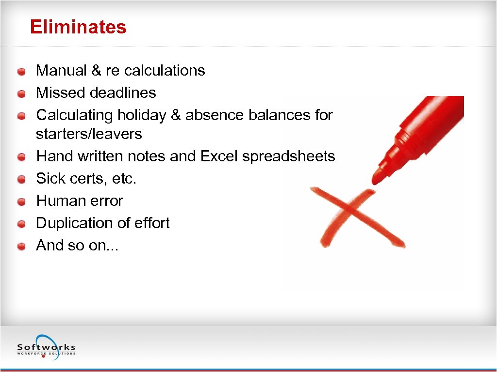 Eliminates Manual & re calculations Missed deadlines Calculating holiday & absence balances for starters/leavers