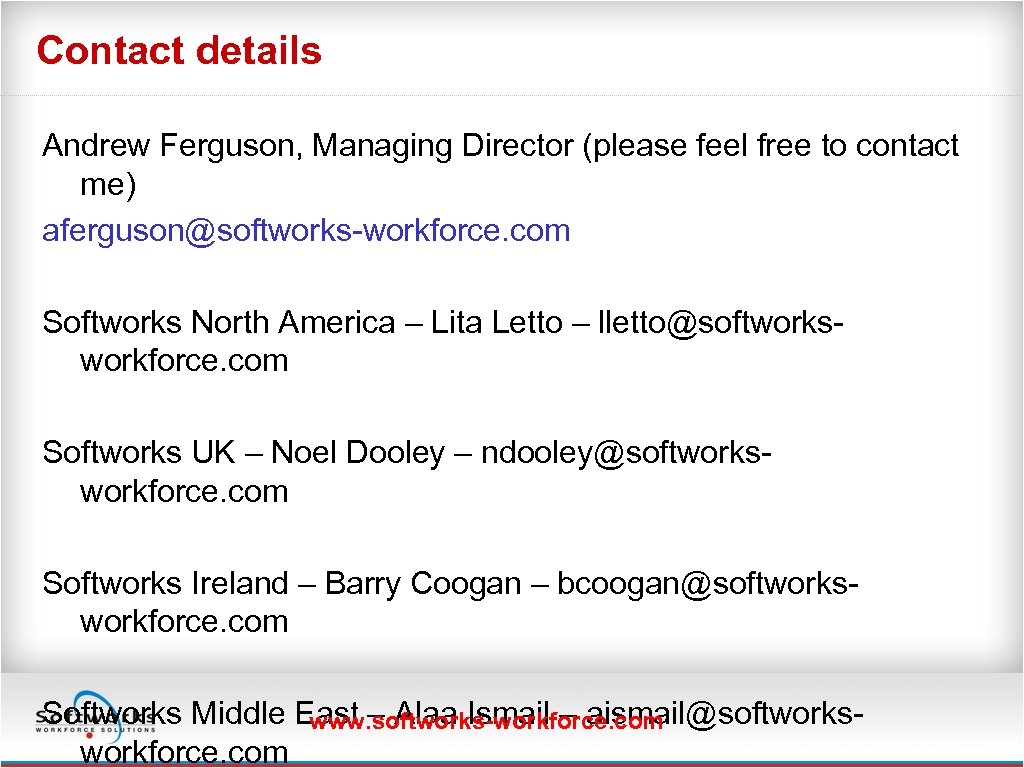 Contact details Andrew Ferguson, Managing Director (please feel free to contact me) aferguson@softworks-workforce. com