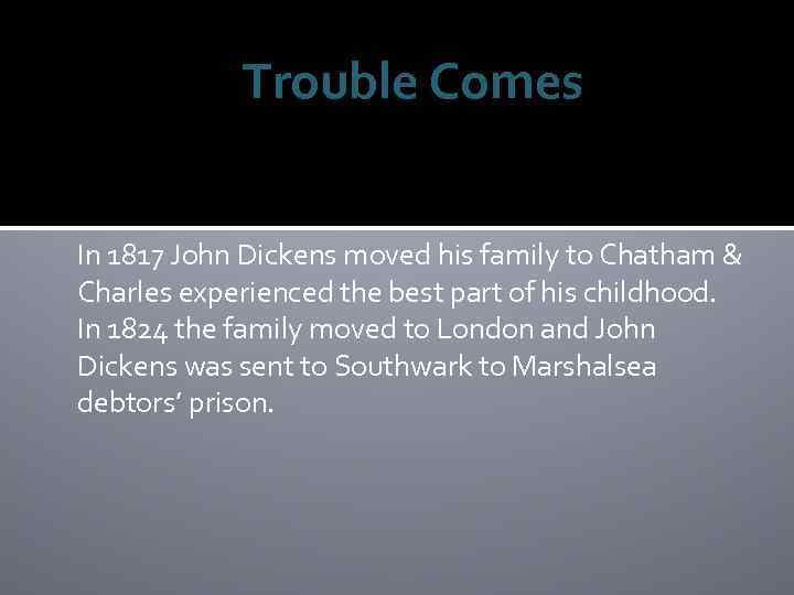 Trouble Comes In 1817 John Dickens moved his family to Chatham & Charles experienced