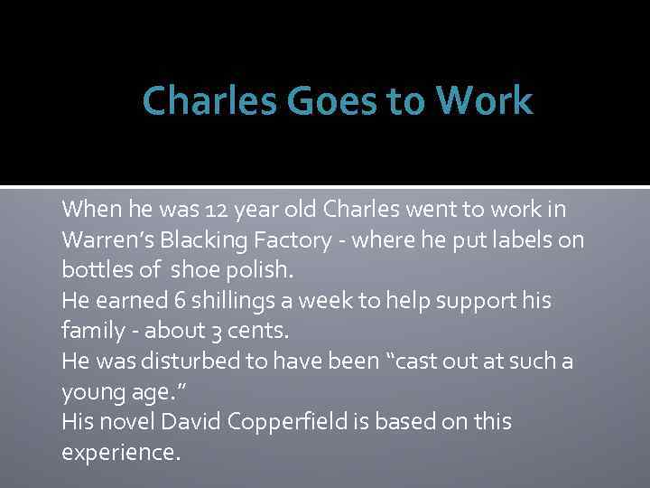 Charles Goes to Work When he was 12 year old Charles went to work