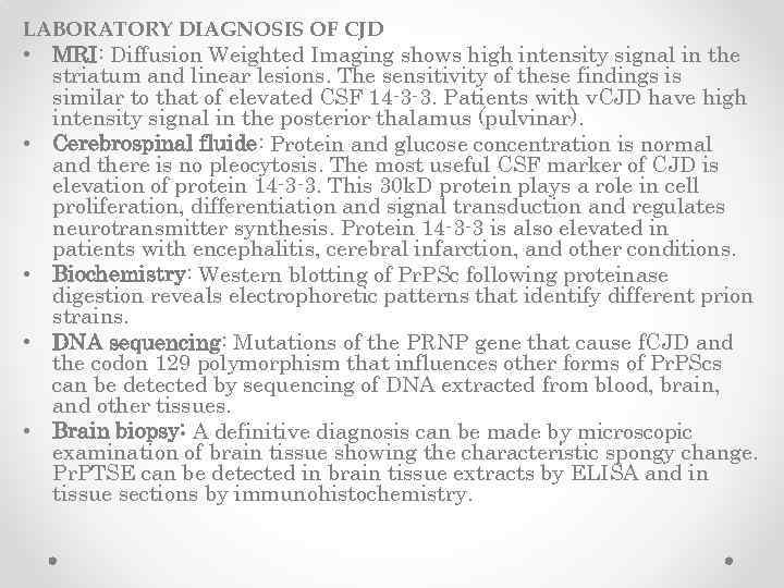 LABORATORY DIAGNOSIS OF CJD • MRI: Diffusion Weighted Imaging shows high intensity signal in