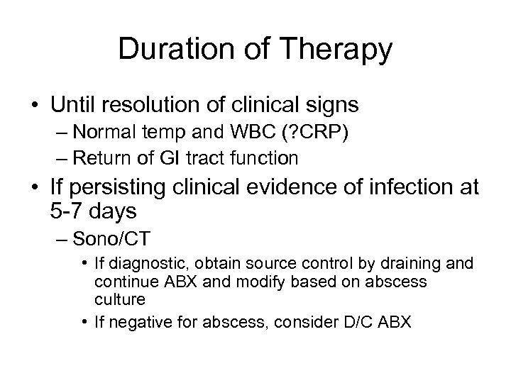 Duration of Therapy • Until resolution of clinical signs – Normal temp and WBC