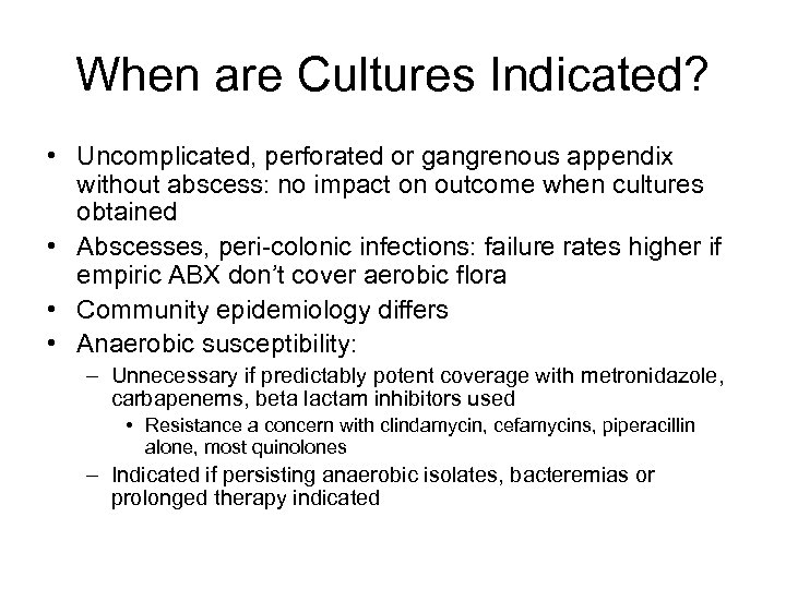 When are Cultures Indicated? • Uncomplicated, perforated or gangrenous appendix without abscess: no impact