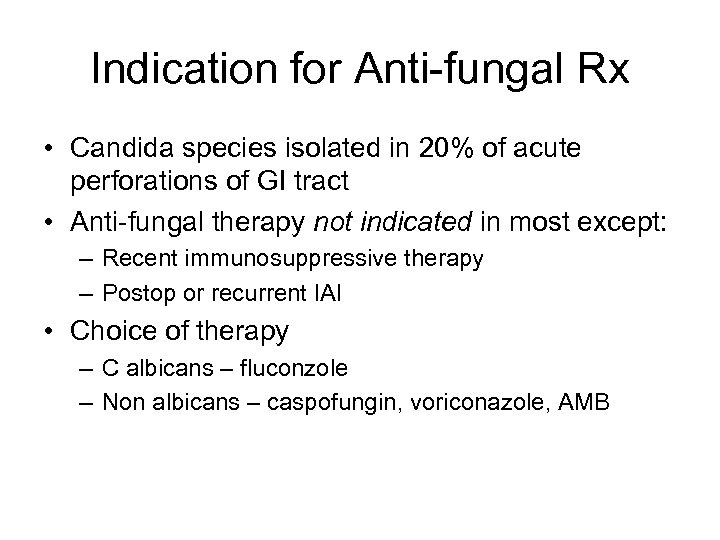 Indication for Anti-fungal Rx • Candida species isolated in 20% of acute perforations of