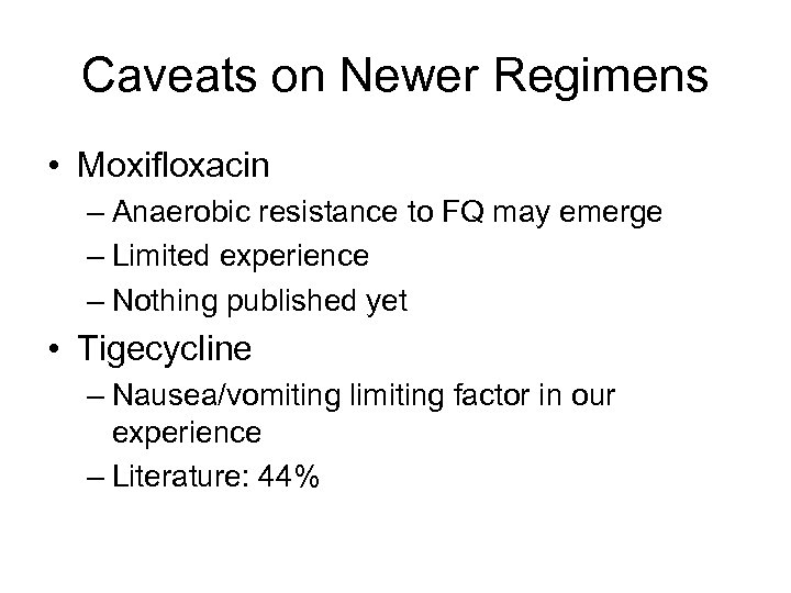 Caveats on Newer Regimens • Moxifloxacin – Anaerobic resistance to FQ may emerge –