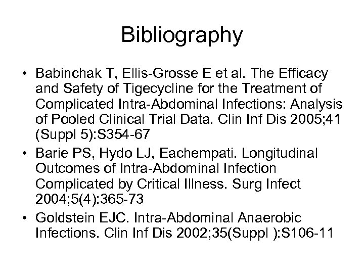 Bibliography • Babinchak T, Ellis-Grosse E et al. The Efficacy and Safety of Tigecycline