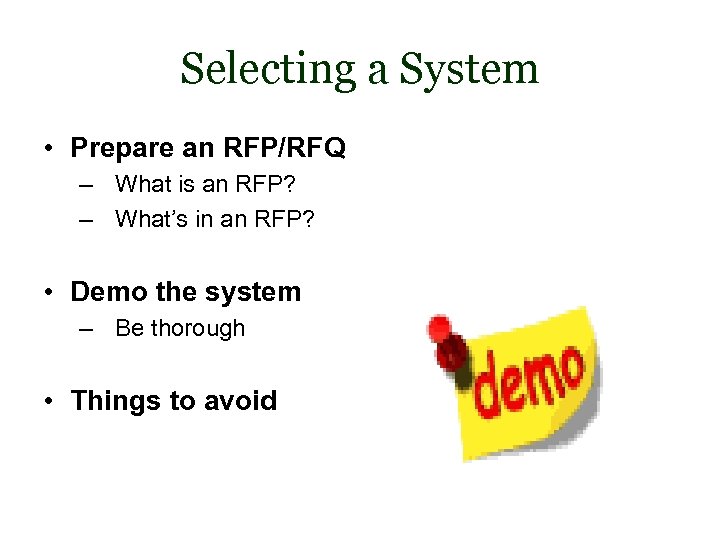 Selecting a System • Prepare an RFP/RFQ – What is an RFP? – What’s