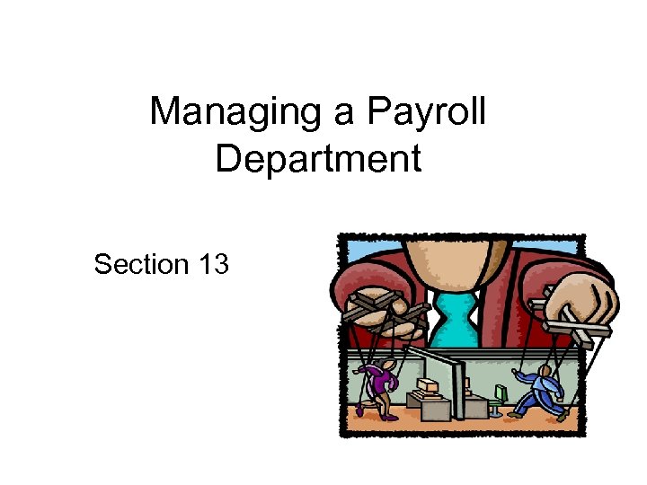 Managing a Payroll Department Section 13 