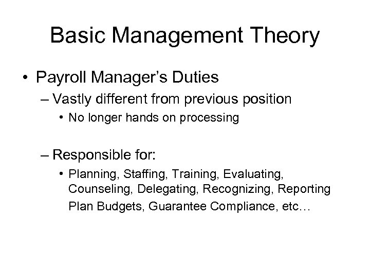 Basic Management Theory • Payroll Manager’s Duties – Vastly different from previous position •