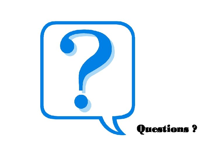 Questions ? 