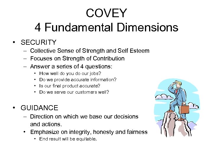 COVEY 4 Fundamental Dimensions • SECURITY – Collective Sense of Strength and Self Esteem