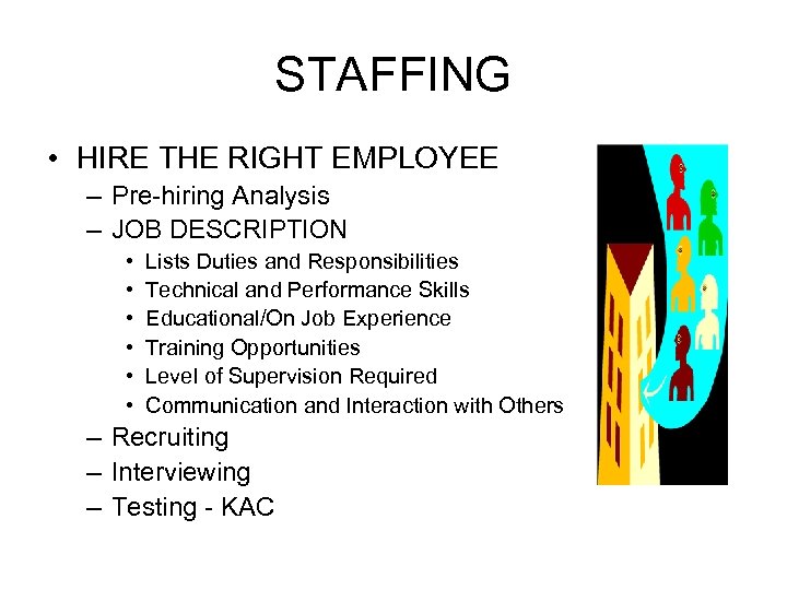STAFFING • HIRE THE RIGHT EMPLOYEE – Pre-hiring Analysis – JOB DESCRIPTION • •