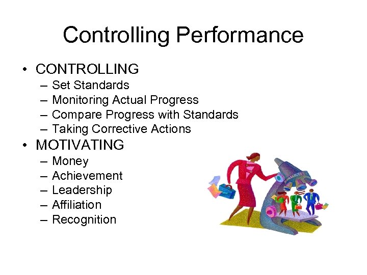 Controlling Performance • CONTROLLING – – Set Standards Monitoring Actual Progress Compare Progress with