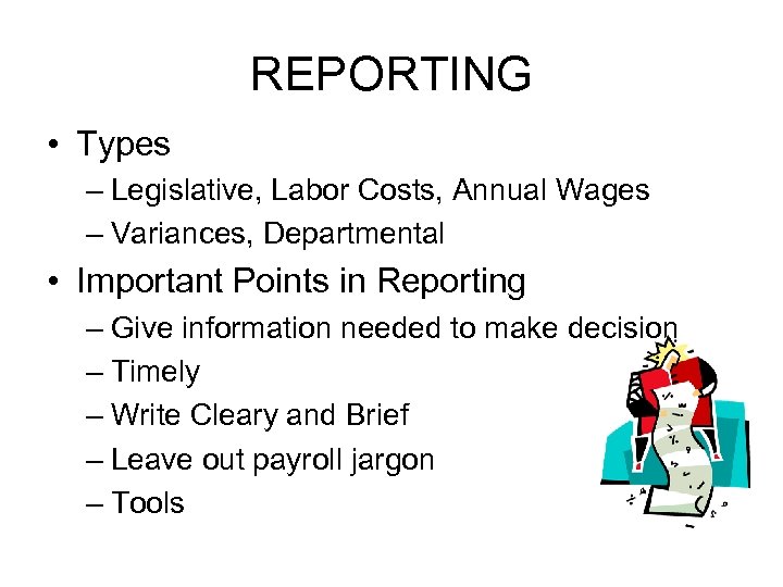 REPORTING • Types – Legislative, Labor Costs, Annual Wages – Variances, Departmental • Important