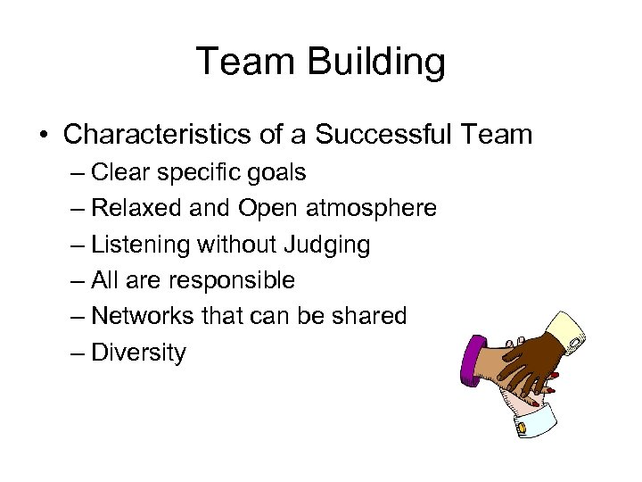 Team Building • Characteristics of a Successful Team – Clear specific goals – Relaxed