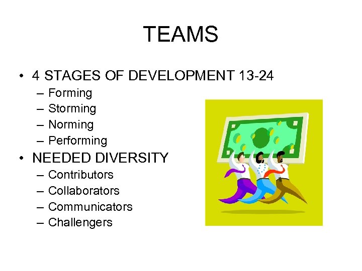 TEAMS • 4 STAGES OF DEVELOPMENT 13 -24 – – Forming Storming Norming Performing