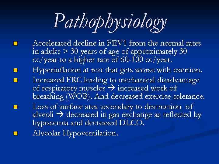 Pathophysiology n n n Accelerated decline in FEV 1 from the normal rates in