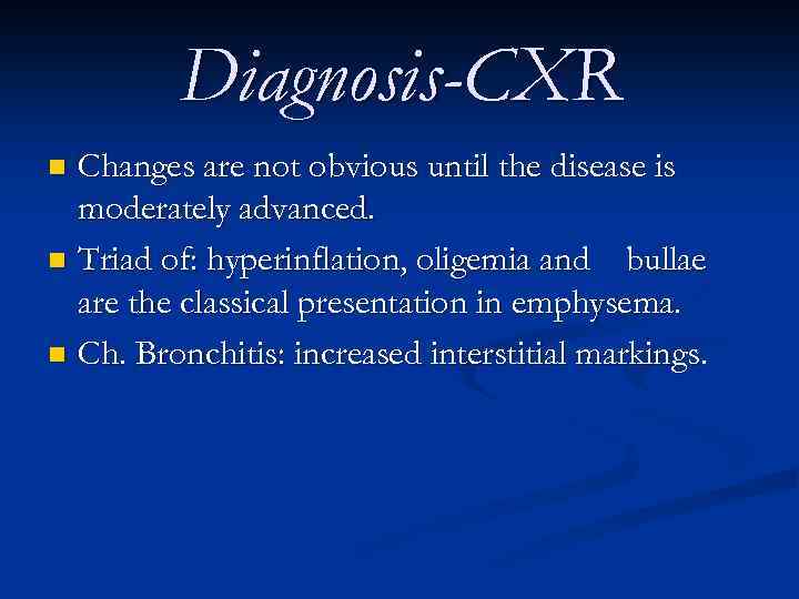 Diagnosis-CXR Changes are not obvious until the disease is moderately advanced. n Triad of: