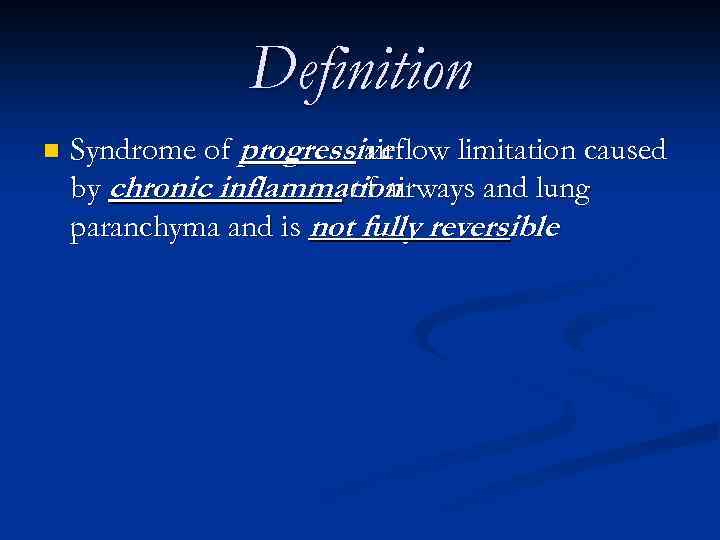 Definition n Syndrome of progressive airflow limitation caused by chronic inflammation of airways and